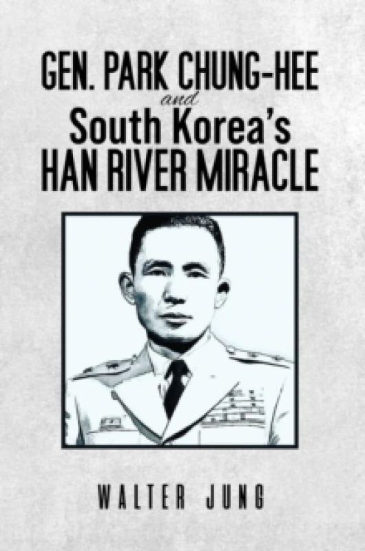 Image of Gen. Park Chung-Hee and South Korea's Han River Miracle Paperback / softback