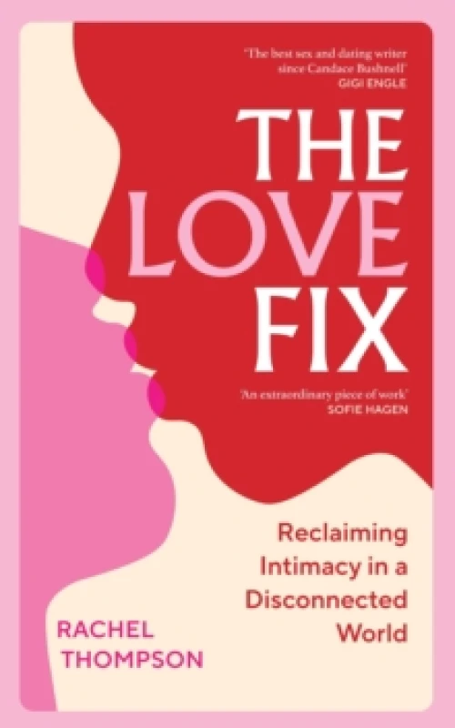 Image of The Love Fix : Reclaiming Intimacy in a Disconnected World Hardback
