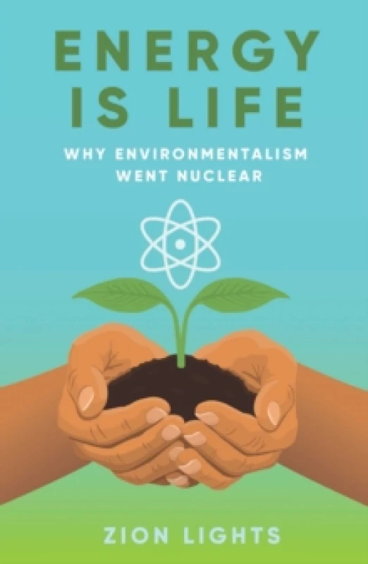Image of Energy is Life : Why Environmentalism Went Nuclear Paperback / softback