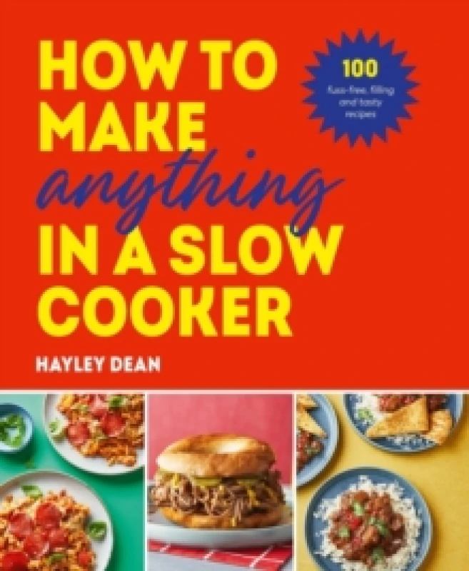 Image of How to Make Anything in a Slow Cooker : 100 fuss-free, filling and tasty recipes Hardback