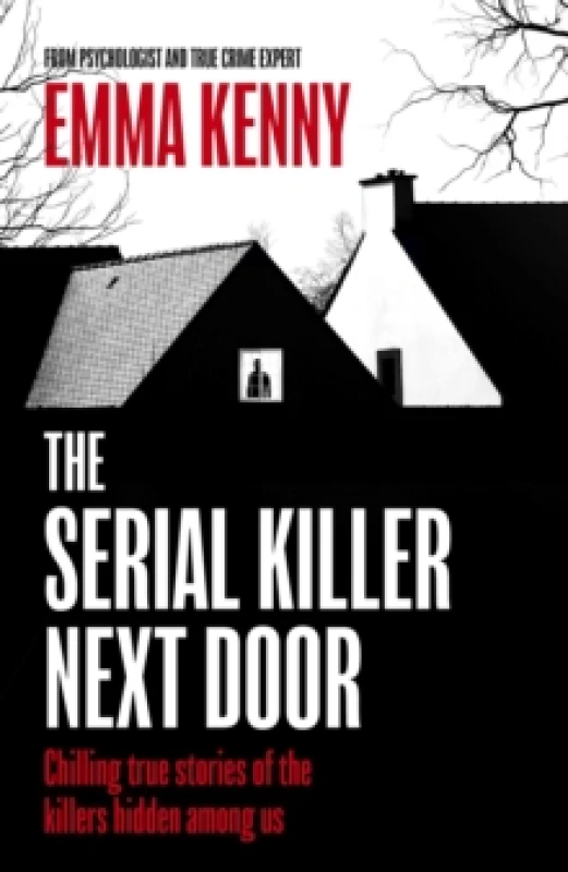 Image of The Serial Killer Next Door : Chilling true stories of the killers hidden among us Paperback / softback