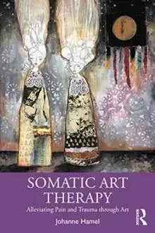 Image of Somatic Art Therapy : Alleviating Pain and Trauma through Art