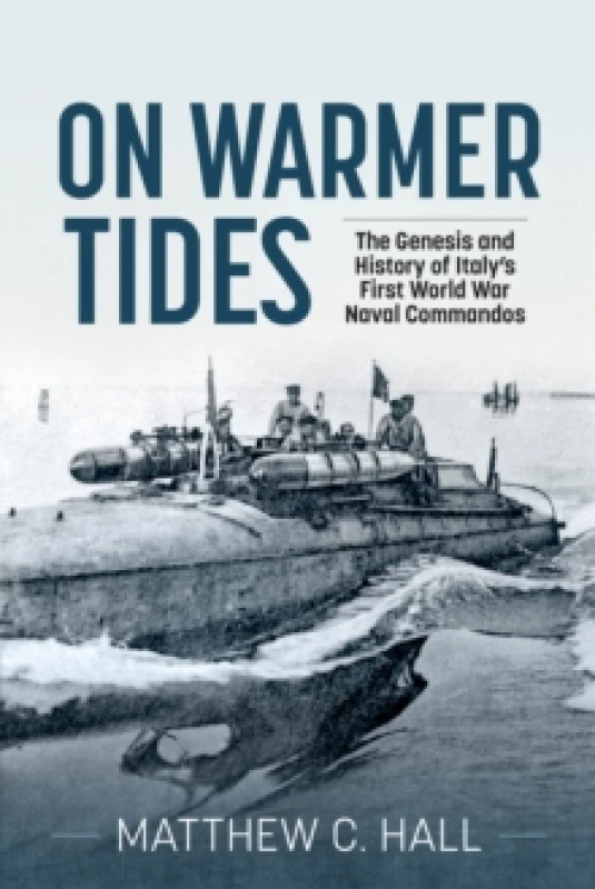 Image of On Warmer Tides : The Genesis and History of Italy's First World War Naval Commandos Paperback / softback