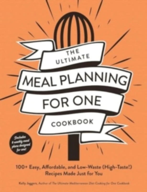 Image of The Ultimate Meal Planning for One Cookbook : 100+ Easy, Affordable, and Low-Waste (High-Taste!) Recipes Made Just for You Paperback / softback