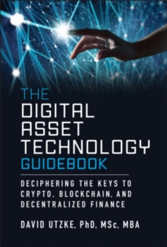 Image of The Digital Asset Technology Guidebook : Deciphering the Keys to Crypto, Blockchain, and Decentralized Finance Hardback