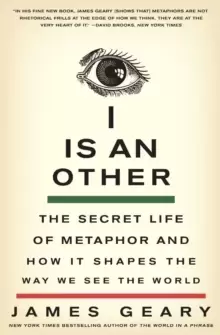 Image of I Is an Other : The Secret Life of Metaphor and How It Shapes the Way We See the World