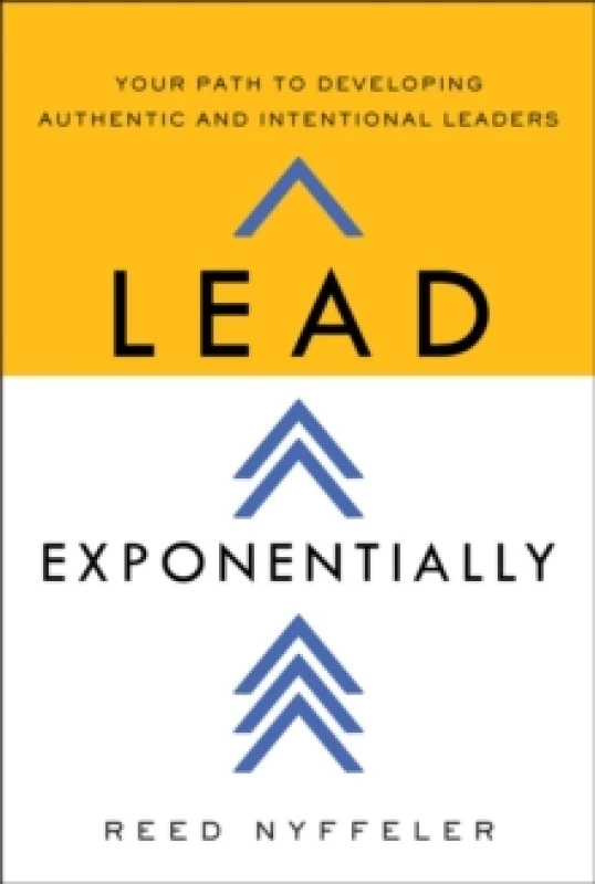 Image of Lead Exponentially : Your Path to Developing Authentic and Intentional Leaders Hardback