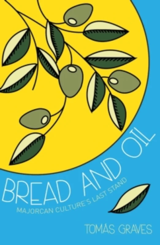 Image of Bread and Oil : A Celebration of Majorcan Culture Paperback / softback