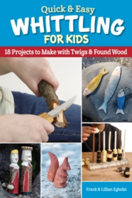 Image of Quick & Easy Whittling for Kids : 18 Projects to Make With Twigs & Found Wood Paperback / softback