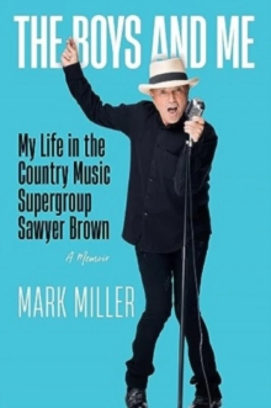 Image of The Boys and Me : My Life in the Country Music Supergroup Sawyer Brown Hardback