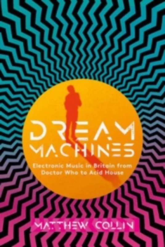 Image of Dream Machines : Electronic Music in Britain From Doctor Who to Acid House Hardback