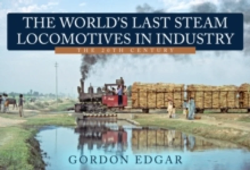Image of The World's Last Steam Locomotives in Industry: The 20th Century Paperback / softback