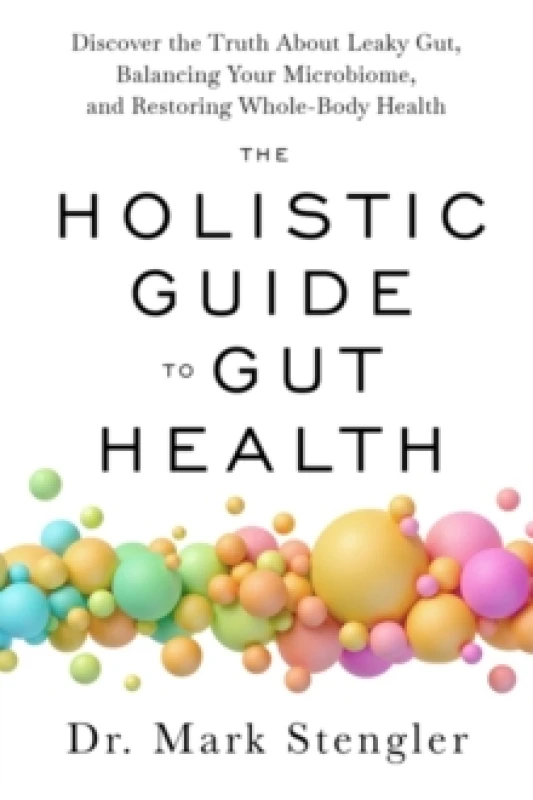 Image of The Holistic Guide to Gut Health : Discover the Truth About Leaky Gut, Balancing Your Microbiome and Restoring Whole-Body Health Paperback / softback