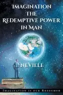 Image of neville goddard imagination the redemptive power in man imagining creates r