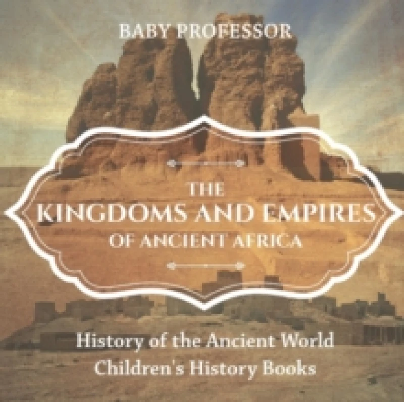 Image of The Kingdoms and Empires of Ancient Africa - History of the Ancient World Children's History Books Paperback / softback