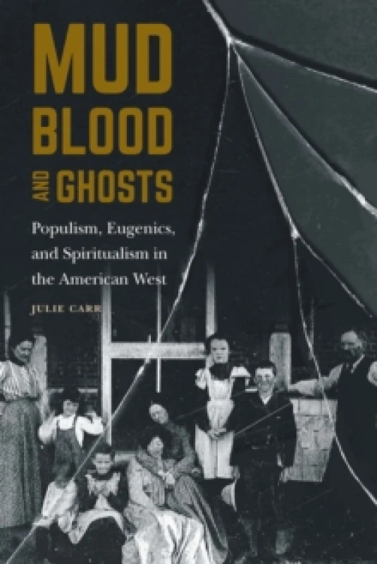 Image of Mud, Blood, and Ghosts : Populism, Eugenics, and Spiritualism in the American West Hardback