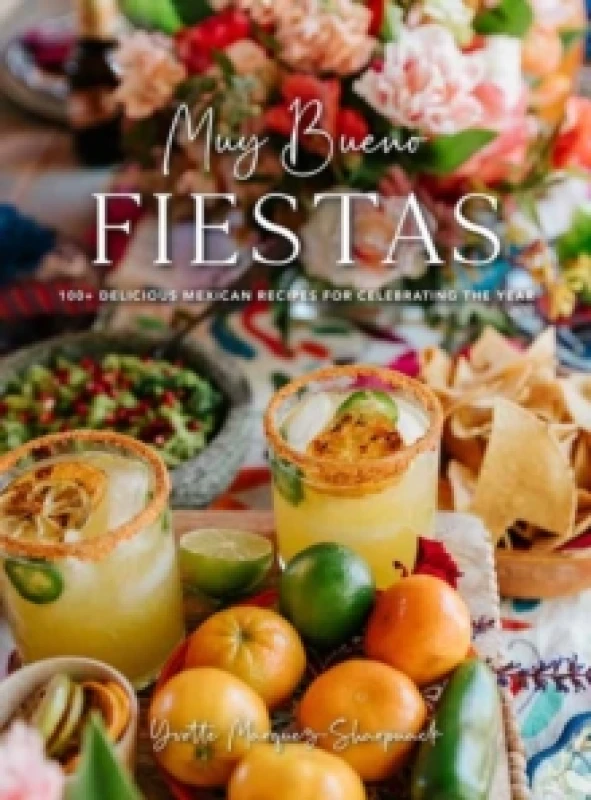 Image of Muy Bueno Fiestas : 100+ Delicious Mexican Recipes for Celebrating the Year Hardback