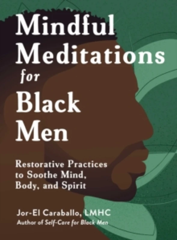 Image of Mindful Meditations for Black Men : Restorative Practices to Soothe Mind, Body, and Spirit Hardback