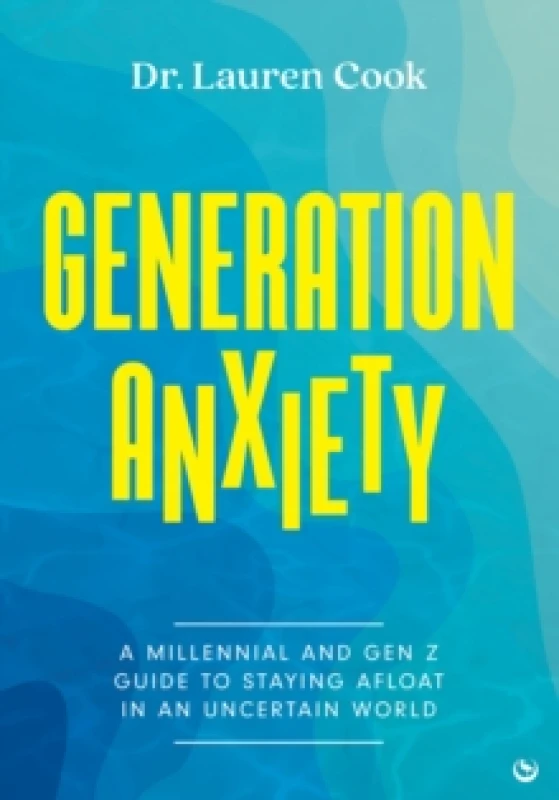 Image of Generation Anxiety : A Millennial and Gen Z Guide to Staying Afloat in an Uncertain World Paperback / softback
