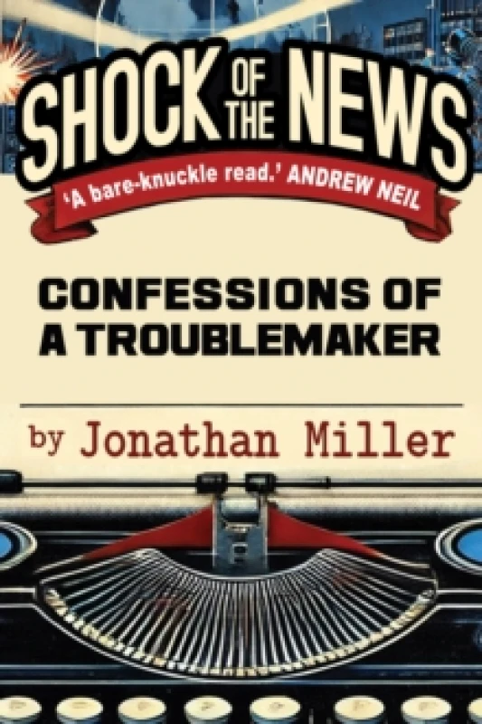 Image of Shock of the News : Confessions of a Troublemaker Hardback