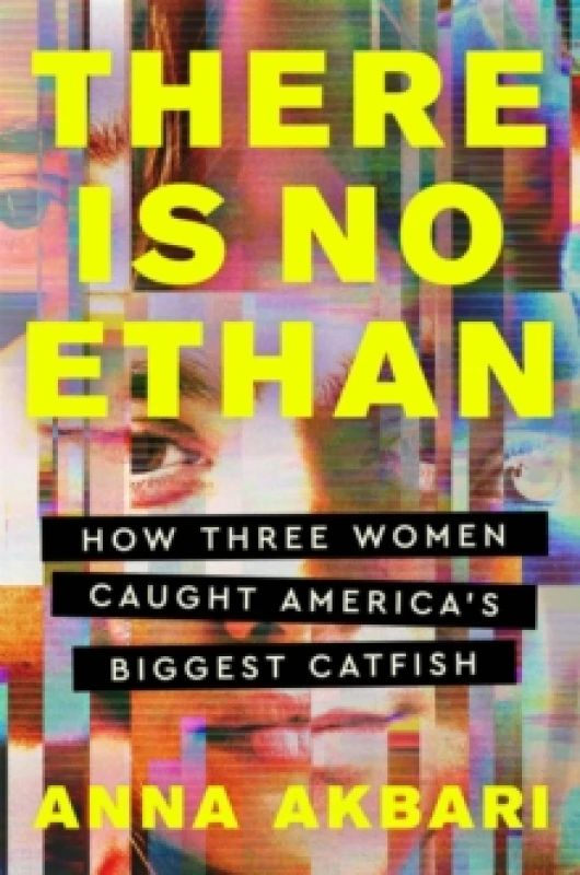 Image of There Is No Ethan : How Three Women Caught America's Biggest Catfish Hardback