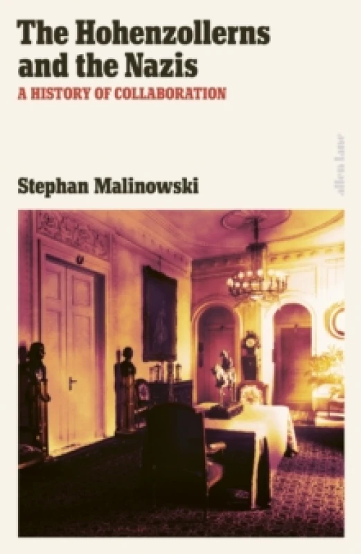 Image of The Hohenzollerns and the Nazis. Hardback. By Stephan Malinowski Books