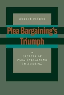Image of Plea Bargaining's Triumph : A History of Plea Bargaining in America