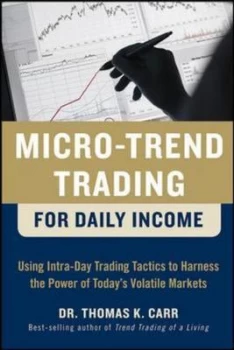 Image of Micro-Trend Trading for Daily Income by Thomas K Carr Hardback