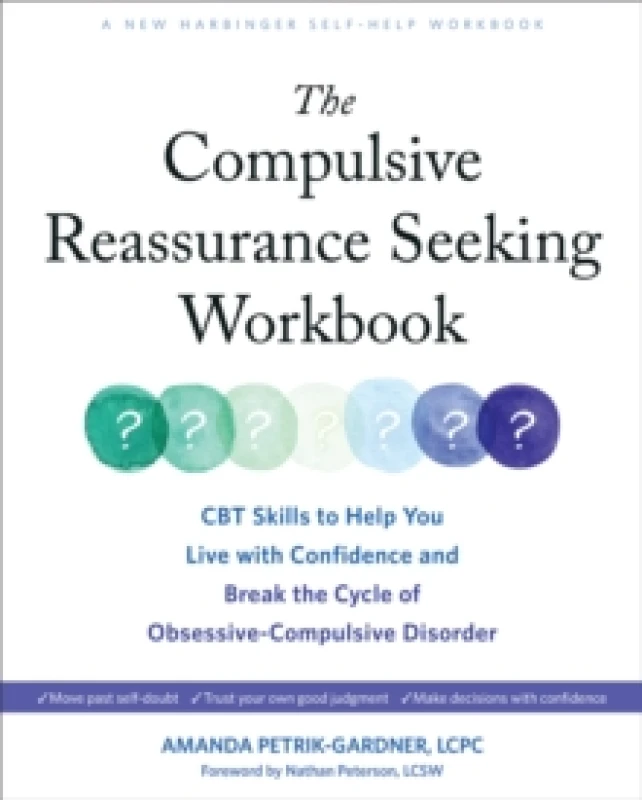 Image of The Compulsive Reassurance Seeking Workbook : CBT Skills to Help You Live with Confidence and Break the Cycle of Obsessive-Compulsive Disorder Paperba