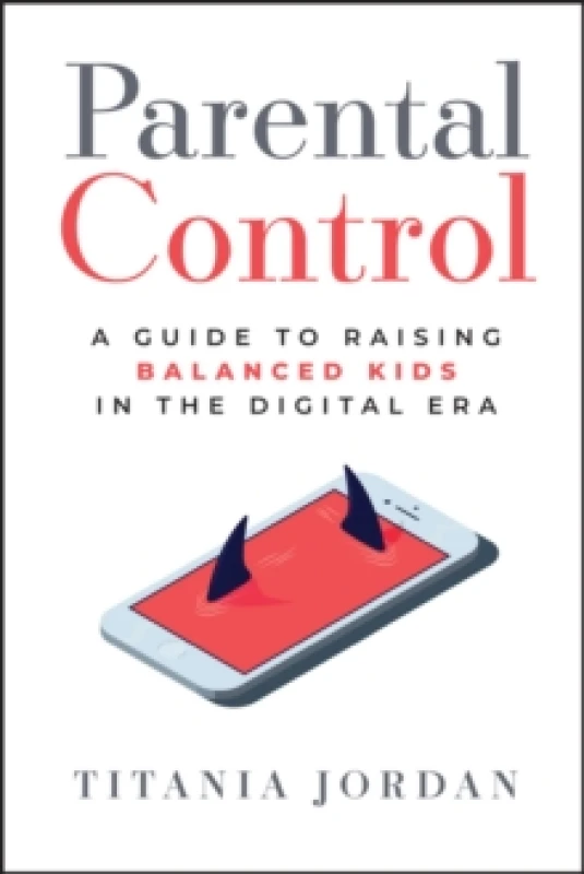 Image of Parental Control : A Guide to Raising Balanced Kids in the Digital Era Hardback