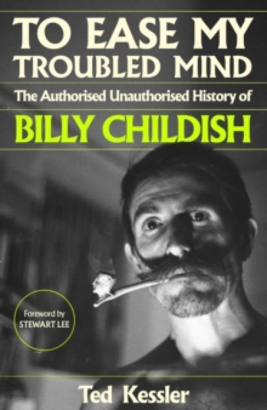 Image of To Ease My Troubled Mind : The Authorised Unauthorised History of Billy Childish Hardback