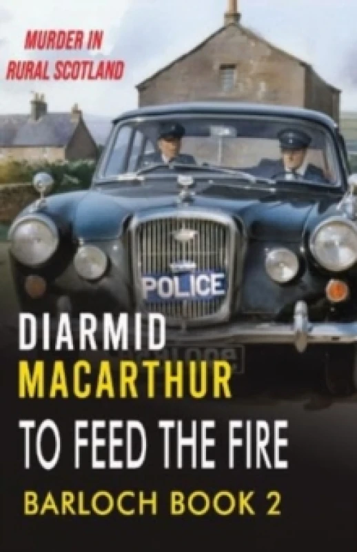 Image of To Feed The Fire : Murder in rural Scotland Paperback / softback