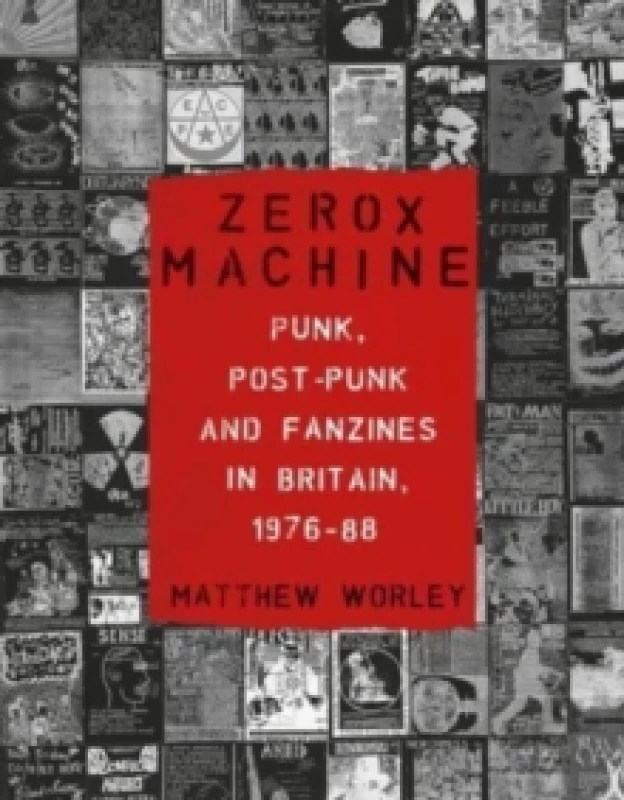 Image of Zerox Machine : Punk, Post-Punk and Fanzines in Britain, 1976-88 Paperback / softback