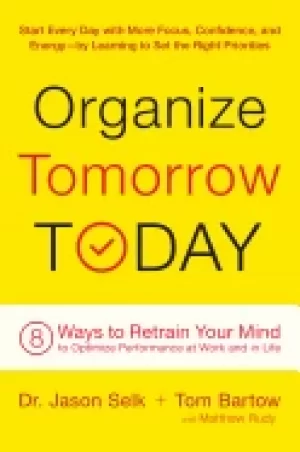 Image of organize tomorrow today 8 ways to retrain your mind to optimize performance