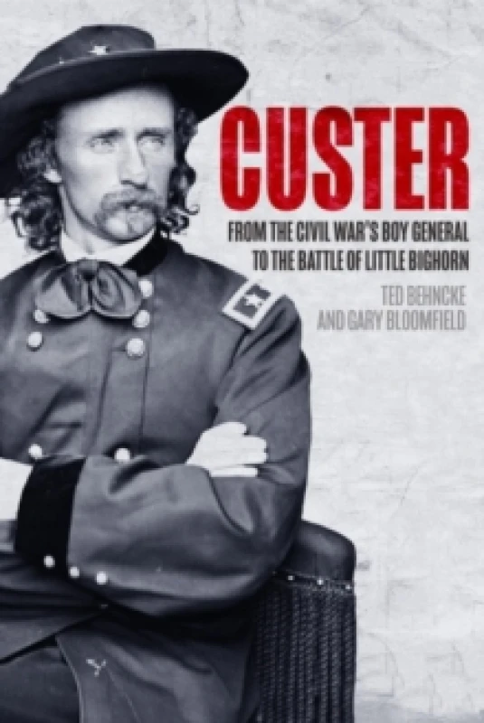 Image of Custer : From the Civil Wars Boy General to the Battle of the Little Bighorn Paperback / softback