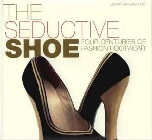 Image of The Seductive Shoe by Jonathan Walford Hardback