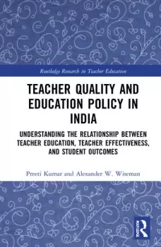 Image of Teacher Quality and Education Policy in IndiaUnderstanding the Relationship Between Teacher Education Teacher Effectiveness and Student Outcomes
