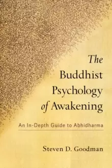 Image of The Buddhist Psychology of Awakening : An In-Depth Guide to Abhidharma