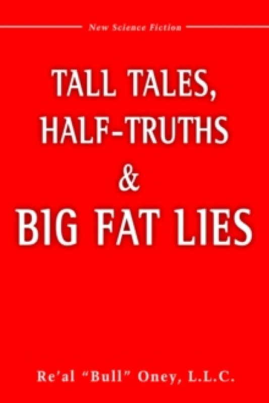 Image of Tall Tales, Half-Truths, and Big Fat Lies!. Hardback. By Re Al Bull Oney Books