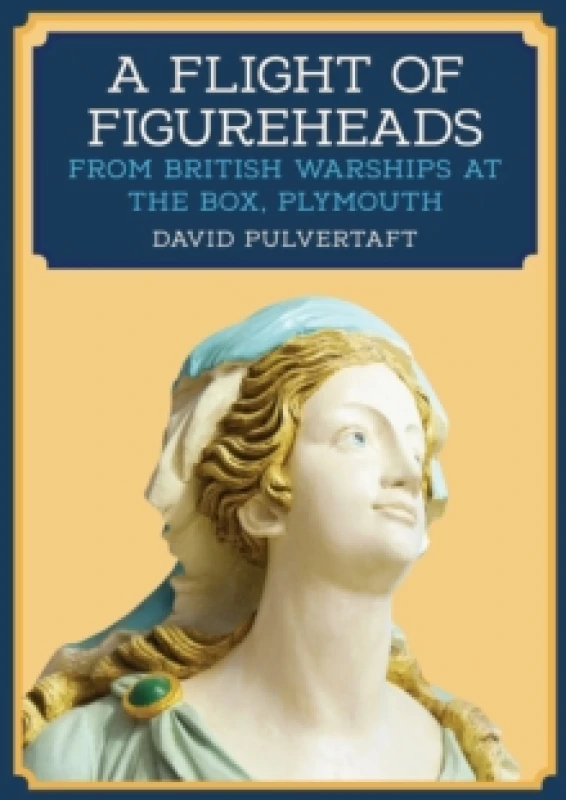 Image of A Flight of Figureheads : From British Warships at The Box, Plymouth Paperback / softback