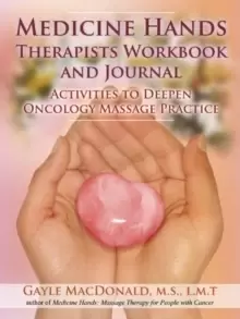 Image of Medicine Hands Therapists Workbook and Journal : Activities to Deepen Oncology Massage Practice