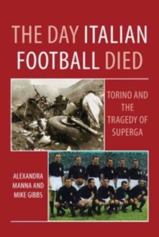 Image of The Day Italian Football Died: Torino and the Tragedy of Superga Paperback / softback