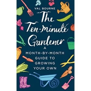 Image of The Ten-Minute Gardener A month-by-month guide to growing your own Hardback 2018
