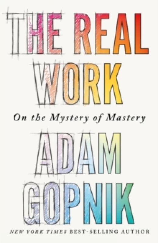 Image of The Real Work : On the Mystery of Mastery Paperback / softback