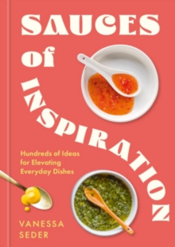 Image of Sauces of Inspiration : Hundreds of Ideas for Elevating Everyday Dishes Hardback