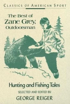 Image of The Best of Zane Grey Outdoorsman by George Reiger Paperback
