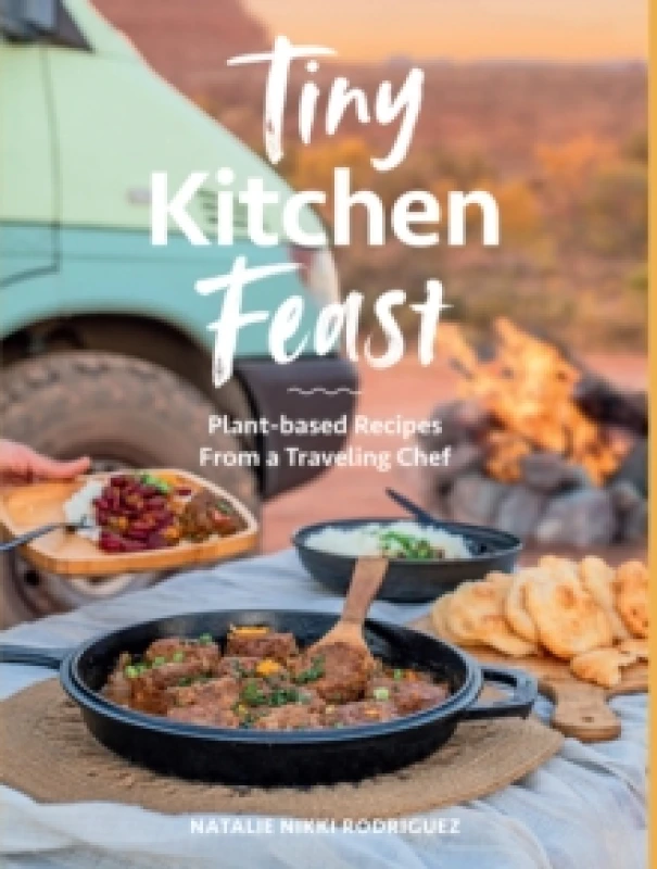 Image of Tiny Kitchen Feast : Plant-based Recipes from a Traveling Chef Paperback / softback
