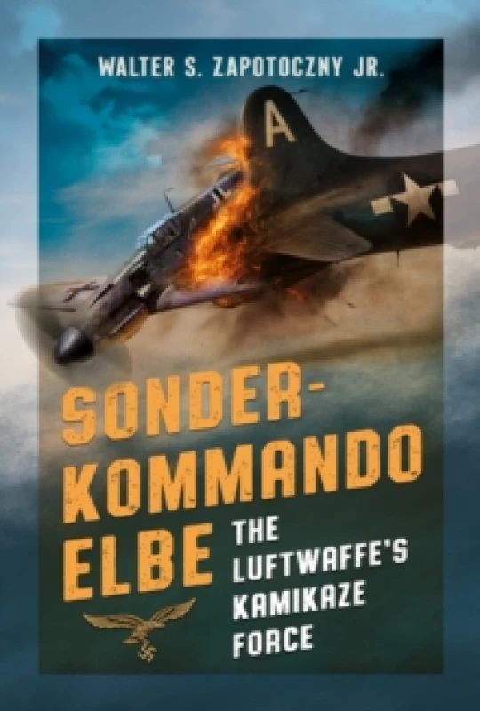 Image of Sonderkommando Elbe : The Luftwaffes Kamikaze Force Hardback