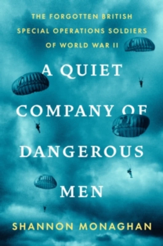 Image of A Quiet Company Of Dangerous Men : The Forgotten British Special Operations Soldiers of World War II Hardback
