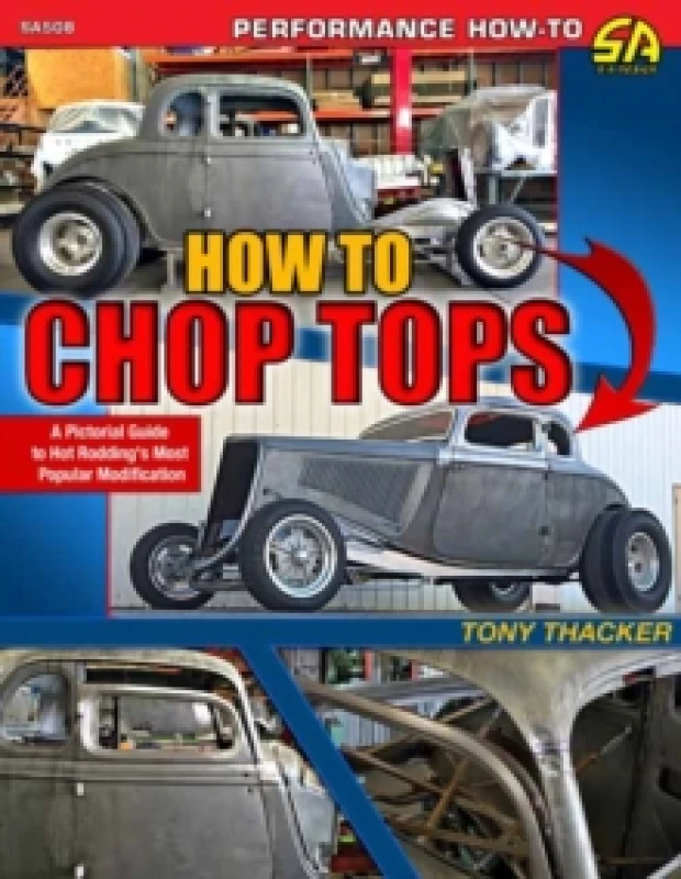Image of How to Chop Tops : A Pictorial Guide to Hot Rodding's Most Popular Modification Paperback / softback